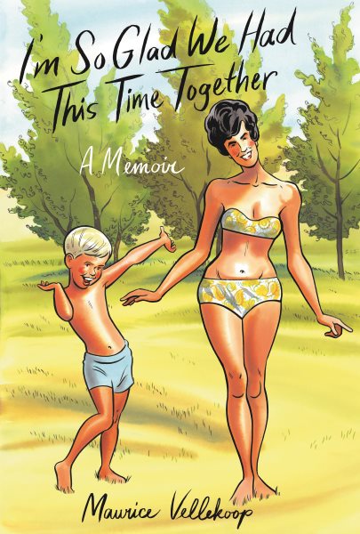 Cover art for I'm so glad we had this time together : a memoir / Maurice Vellekoop.