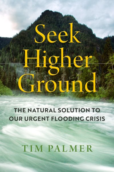 Cover art for Seek higher ground : the natural solution to our urgent flooding crisis / Tim Palmer.