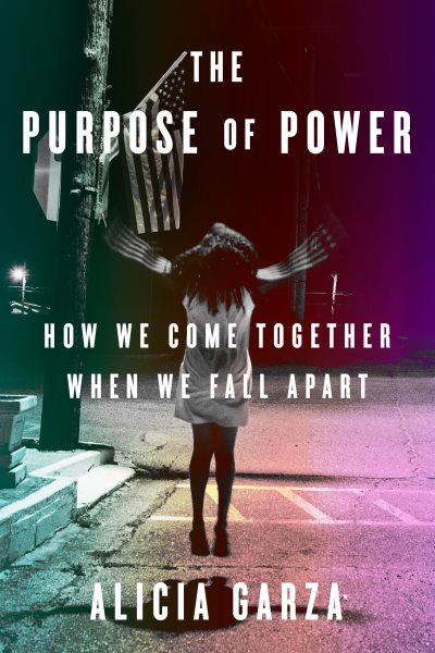 Cover art for The purpose of power : how we come together when we fall apart / Alicia Garza.