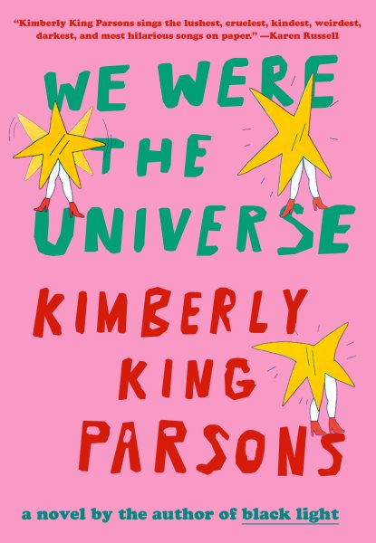 Cover art for We were the universe : a novel / Kimberly King Parsons.