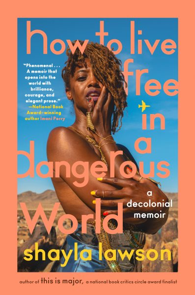Cover art for How to live free in a dangerous world : a decolonial memoir / Shayla Lawson.