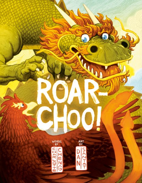 Cover art for Roar-choo! / words by Charlotte Cheng   art by Dan Santat.