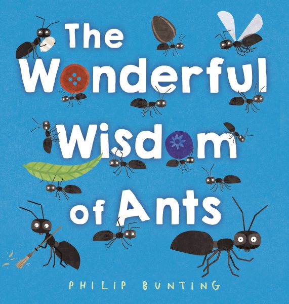 Cover art for The wonderful wisdom of ants / Philip Bunting.