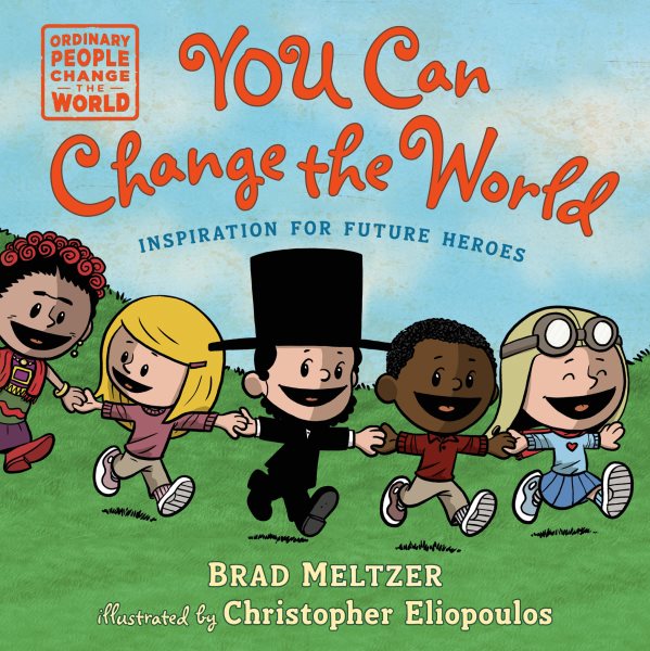 Cover art for You can change the world : inspiration for future heroes / Brad Meltzer   illustrated by Christopher Eliopoulos.