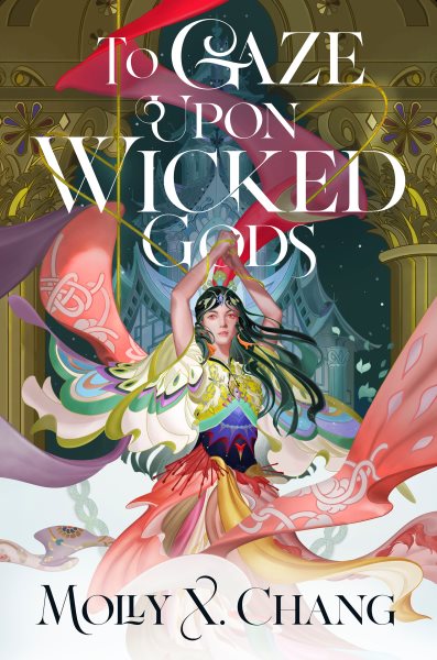 Cover art for To gaze upon wicked gods / Molly X. Chang.