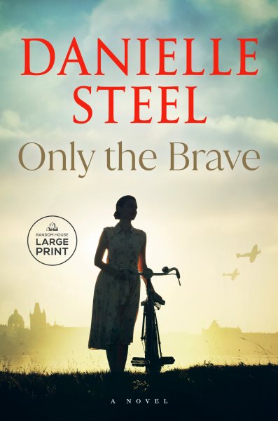 Cover art for Only the brave [LARGE PRINT] : a novel / Danielle Steel.