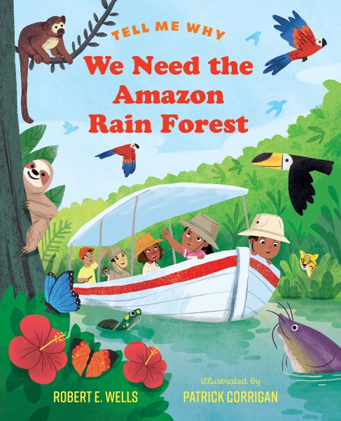 Cover art for We need the Amazon rain forest / Robert E. Wells   illustrated by Patrick Corrigan.