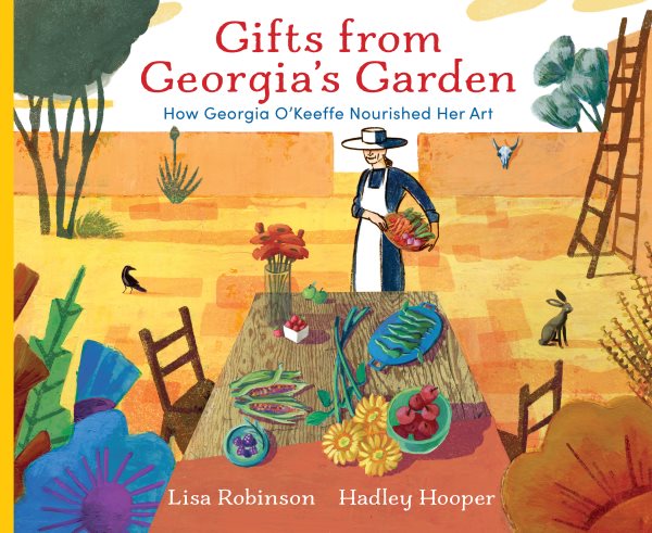 Cover art for Gifts from Georgia's garden : how Georgia O'Keeffe nourished her art / Lisa Robinson   [illustrations by] Hadley Hooper.