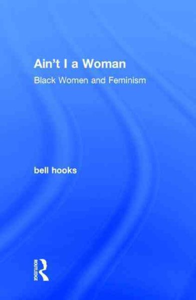 Cover art for Ain't I a woman : Black women and feminism / bell hooks.