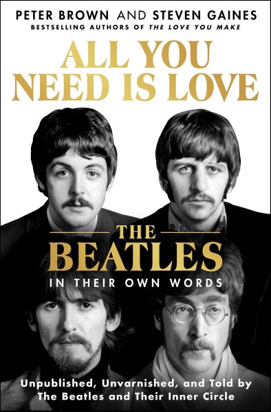 Cover art for All you need is love : the Beatles in their own words / [interviews by] Peter Brown and Steven Gaines.