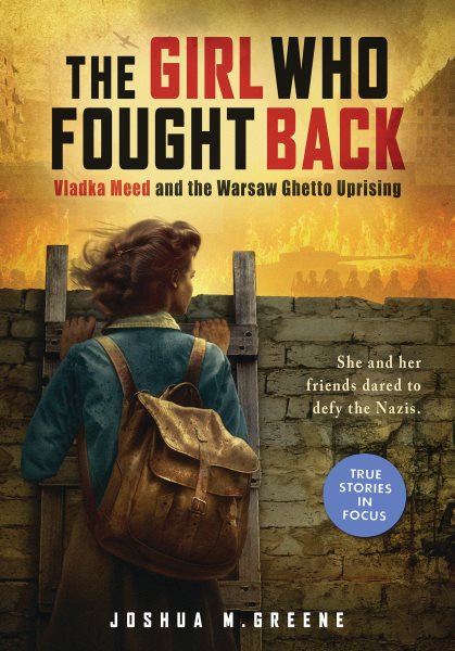 Cover art for The girl who fought back : Vladka Meed and the Warsaw Ghetto Uprising / Joshua M. Greene.