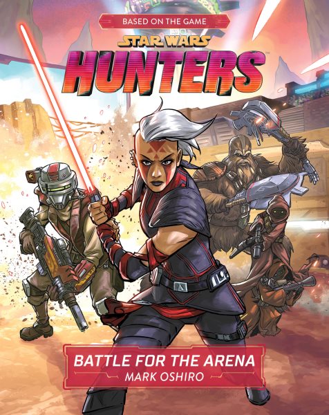 Cover art for Star Wars. Hunters. Battle for the Arena / written by Mark Oshiro   illustrated by Andie Tong   based on the game by Zynga and Lucasfilm Games.