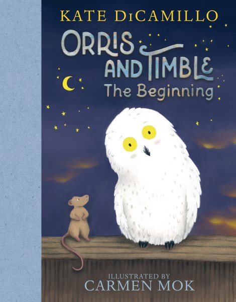 Cover art for Orris and Timble : the beginning / Kate DiCamillo   illustrated by Carmen Mok.