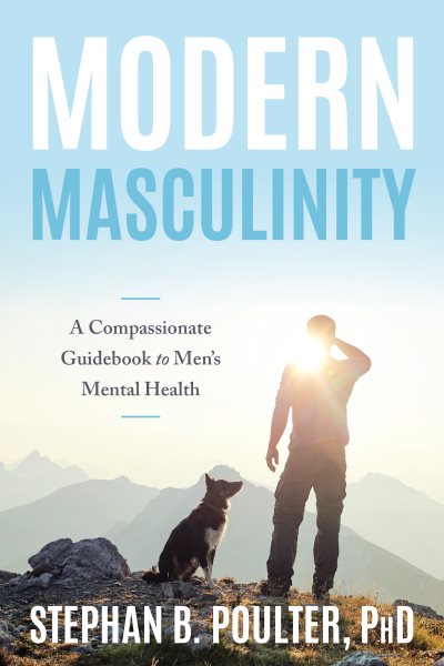 Cover art for Modern masculinity : a compassionate guidebook to men's mental health / Stephan B. Poulter