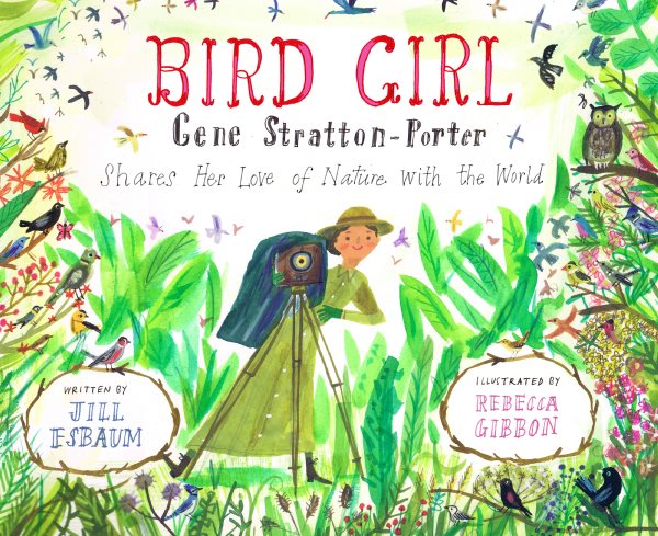Cover art for Bird girl : Gene Stratton-Porter shares her love of nature with the world / written by Jill Esbaum   illustrated by Rebecca Gibbon.