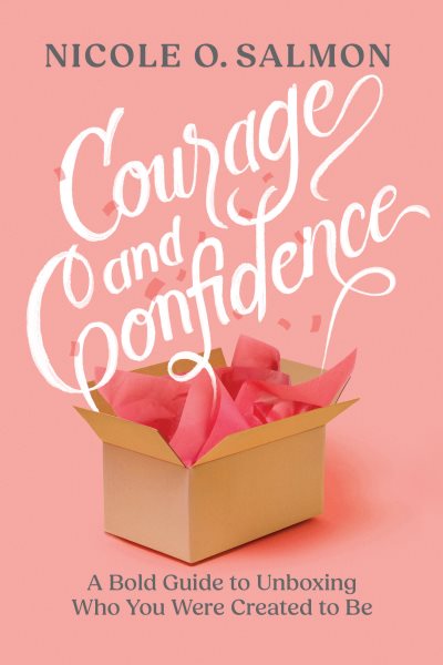 Cover art for Courage and confidence : a bold guide to unboxing who you were created to be / Nicole O. Salmon.