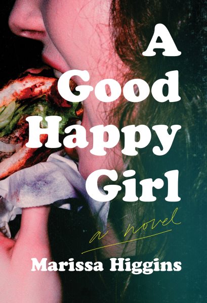 Cover art for A good happy girl : a novel / Marissa Higgins.
