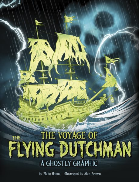 Cover art for The voyage of the Flying Dutchman : a ghostly graphic / by Blake Hoena   illustrated by Alan Brown.
