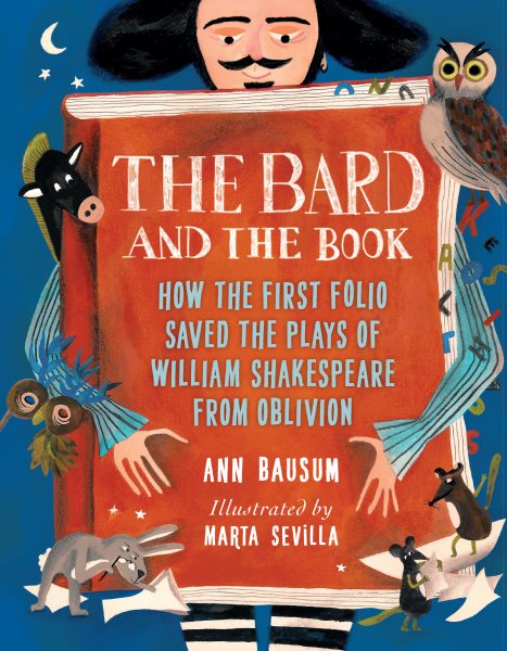 Cover art for The bard and the book : how the first folio saved the plays of William Shakespeare from oblivion / Ann Bausum   illustrated by Marta Sevilla.