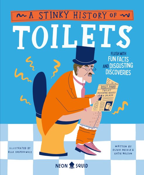 Cover art for A stinky history of toilets / written by Olivia Meikle & Katie Nelson   illustrated by Ella Kasperowicz.