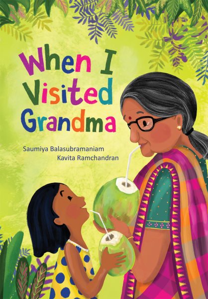 Cover art for When I visited Grandma / words by Saumiya Balasubramaniam   pictures by Kavita Ramchandran.