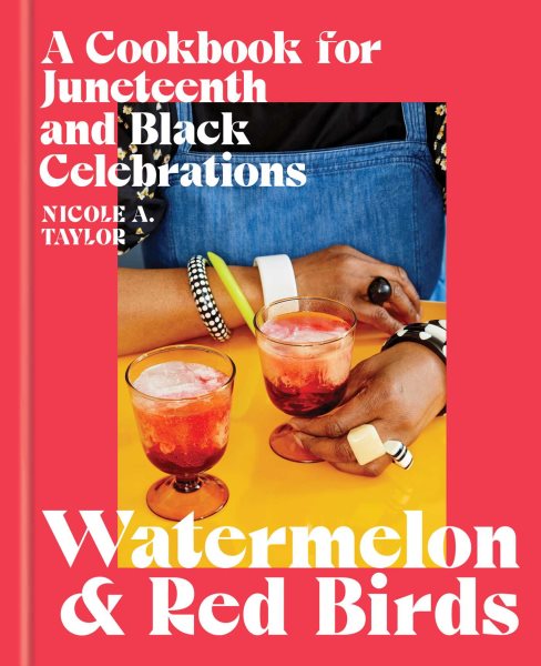Cover art for Watermelon & red birds : a cookbook for Juneteenth and black celebrations / Nicole A. Taylor.