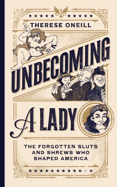 Cover art for Unbecoming a lady : the forgotten sluts and shrews that shaped America / Therese Oneill   illustrations by Lisa Jonté.