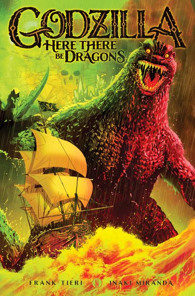 Cover art for Godzilla : here there be dragons / written by Frank Tieri   artwork by Inaki Miranda   colors by Eva de la Cruz   letters and design Nathan Widick.