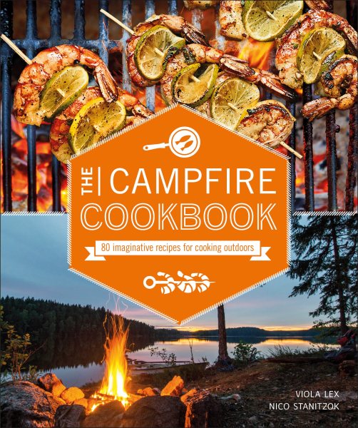 Cover art for The campfire cookbook : 80 imaginative recipes for cooking outdoors / Viola Lex