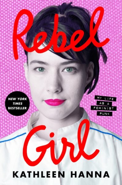 Cover art for Rebel girl : my life as a feminist punk / Kathleen Hanna.