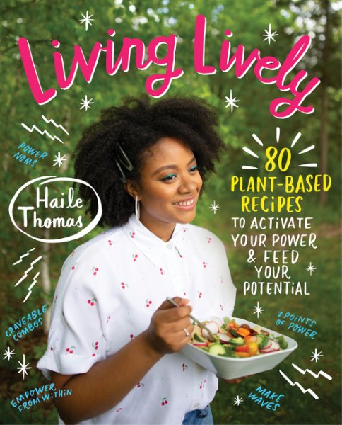 Cover art for Living lively : 80 plant-based recipes to activate your power and feed your potential / Haile Thomas.