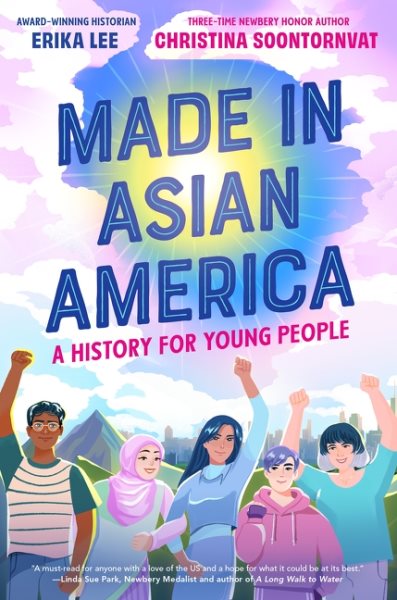 Cover art for Made in Asian America : a history for young people / Erika Lee & Christina Soontornvat.