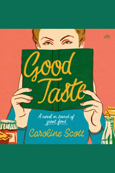 Cover art for Good Taste : A Novel [electronic resource] / Caroline Scott.