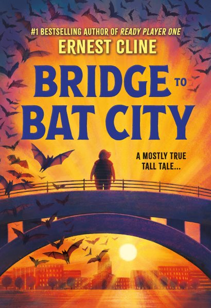 Cover art for Bridge to bat city : a mostly true tall tale ... / Ernest Cline   illustrations by Mishka Westell.