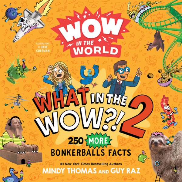 Cover art for Wow in the world. 2 : 250 more bonkerballs facts / by Mindy Thomas and Guy Raz with Thomas van Kalken   illustrated by Dave Coleman.