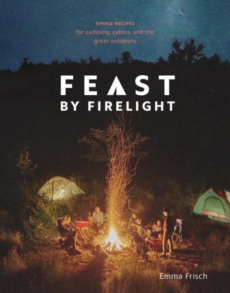Cover art for Feast by firelight : simple recipes for camping
