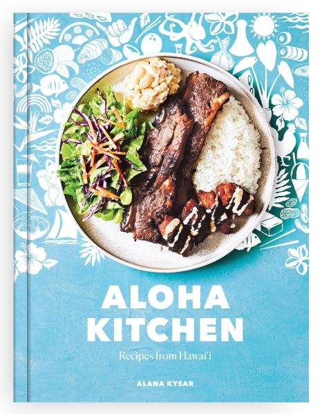 Cover art for Aloha kitchen : recipes from Hawai'i / Alana Kysar   photography by Alana Kysar and Brooklyn Dombroski.