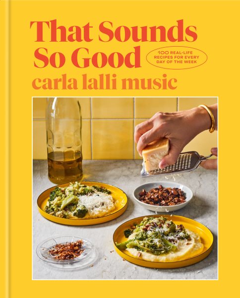 Cover art for That sounds so good : 100 real-life recipes for every day of the week / Carla Lalli Music   photographs by Gentl and Hyers.