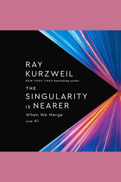 Cover art for The singularity is nearer [electronic resource] : when we merge with computers / Ray Kurzweil.