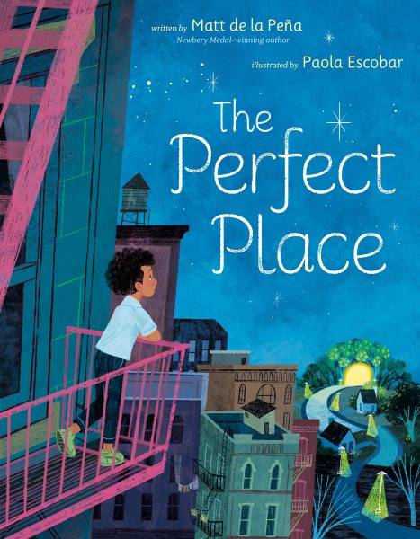 Cover art for The perfect place / written by Matt de la Peña   illustrated by Paola Escobar.