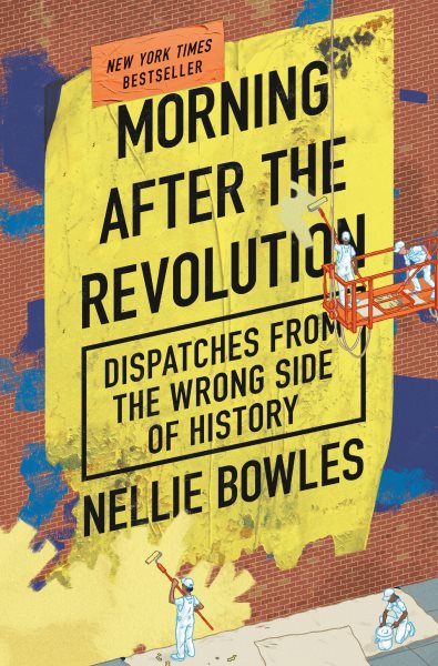 Cover art for Morning after the revolution [electronic resource] : 2020 and all that / Nellie Bowles.