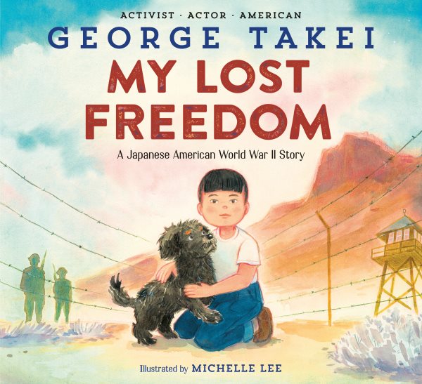 Cover art for My lost freedom : a Japanese American World War II story / George Takei   illustrated by Michelle Lee.