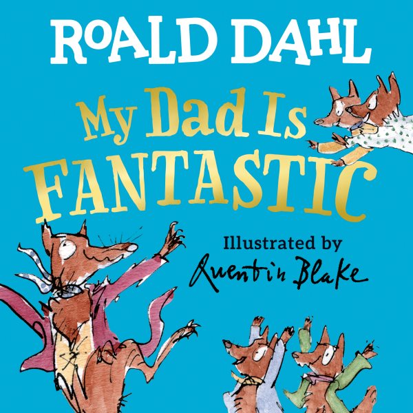 Cover art for My dad is fantastic [BOARD BOOK] / Roald Dahl   illustrated by Quentin Blake.