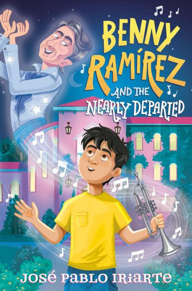 Cover art for Benny Ramírez and the nearly departed / José Pablo Iriarte.