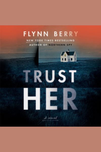 Cover art for Trust her [electronic resource] / Flynn Berry.