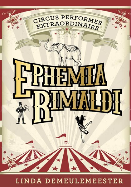 Cover art for Ephemia Rimaldi : circus performer extraordinaire / written by Linda Demeulemeester.