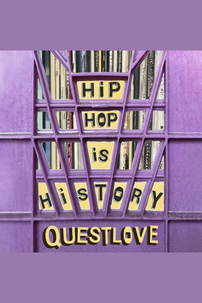 Cover art for Hip-hop is history [electronic resource] / Questlove with Ben Greenman.