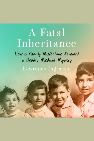 Cover art for A fatal inheritance [electronic resource] : how a family misfortune revealed a deadly medical mystery / Lawrence Ingrassia.