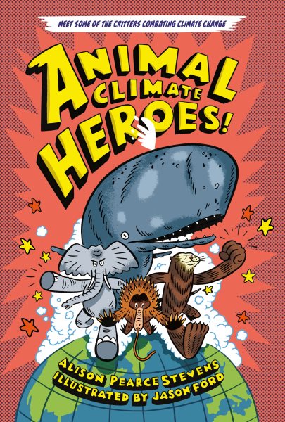 Cover art for Animal climate heroes! / Alison Pearce Stevens   illustrated by Jason Ford.