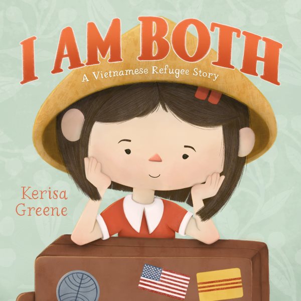 Cover art for I am both : a Vietnamese refugee story / Kerisa Greene.